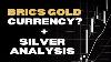 Will Brics Announce A Gold Backed Currency Silver Price Analysis